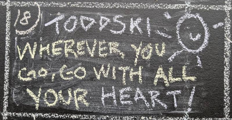 Toddski: Wherever you go, go with all your heart!